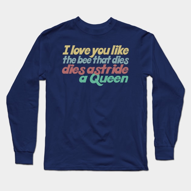 I love you like the bee that dies, dies astride a queen Long Sleeve T-Shirt by DankFutura